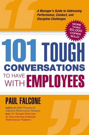 101 Tough Conversations To Have With Employees A Manager S Guide To Addressing Performance Conduct And Discipline Challenges By Paul Falcone 9780814413487 Booktopia