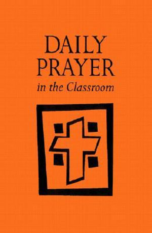 Daily Prayer in the Classroom : Interactive Daily Prayer - Kathleen Foley