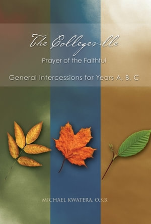 The Collegeville Prayer of the Faithful : General Intercessions for Years A, B, C With CD-ROM of Intercessions - Michael Kwatera, OSB