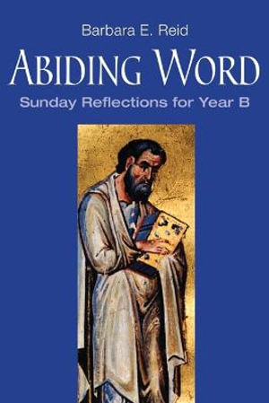 Abiding Word : Sunday Reflections for Year B - Barbara E. Reid