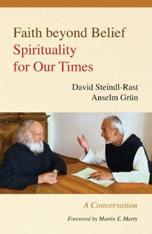 Faith Beyond Belief : Spirituality for Our Times - David Steindl-Rast