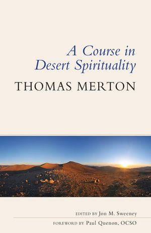 A Course in Desert Spirituality : Fifteen Sessions with the Famous Trappist Monk - Thomas Merton OCSO