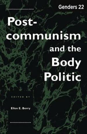 Genders 22 : Postcommunism and the Body Politic - Ellen E. Berry