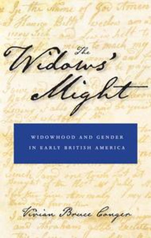The Widows' Might : Widowhood and Gender in Early British America - Vivian Bruce Conger