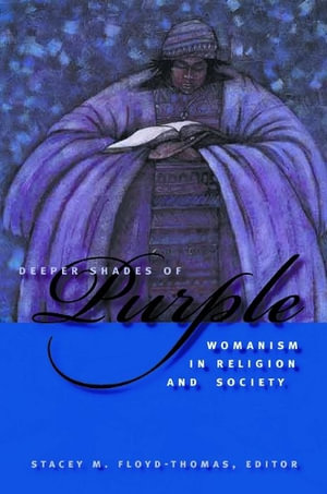 Deeper Shades of Purple : Womanism in Religion and Society - Stacey M. Floyd-Thomas