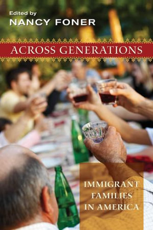 Across Generations : Immigrant Families in America - Nancy Foner