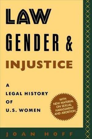 Law, Gender, and Injustice : A Legal History of U.S. Women - Joan Hoff