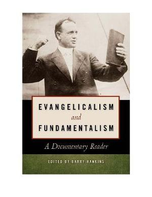 Evangelicalism and Fundamentalism : A Documentary Reader - Barry Hankins