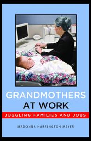 Grandmothers at Work : Juggling Families and Jobs - Madonna Harrington Meyer