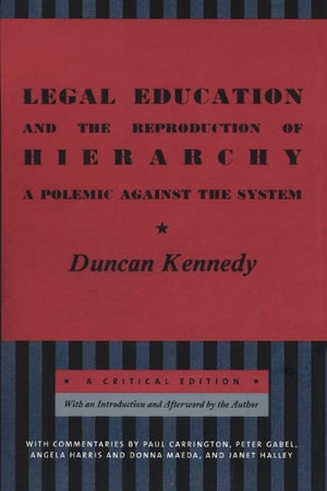 Legal Education and the Reproduction of Hierarchy : A Polemic Against the System - Duncan Kennedy