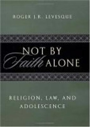 Not by Faith Alone : Religion, Law, and Adolescence - Roger J.R. Levesque