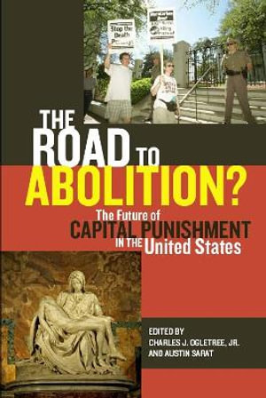 The Road to Abolition? : The Future of Capital Punishment in the United States - Charles J. Ogletree Jr.