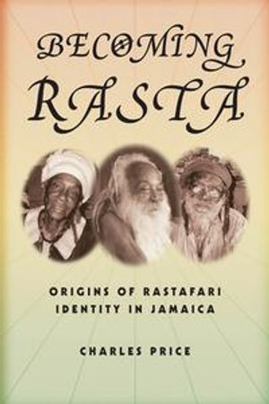 Becoming Rasta : Origins of Rastafari Identity in Jamaica - Charles Price