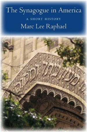 The Synagogue in America : A Short History - Marc Lee Raphael