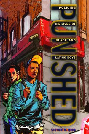 Punished : Policing the Lives of Black and Latino Boys - Victor M. Rios