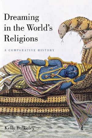 Dreaming in the World's Religions : A Comparative History - Kelly Bulkeley