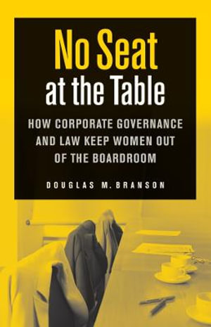 No Seat at the Table : How Corporate Governance and Law Keep Women Out of the Boardroom - Douglas M. Branson