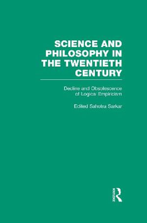 Decline and Obsolescence of Logical Empiricism : Carnap vs. Quine and the Critics - Sahotra Sarkar