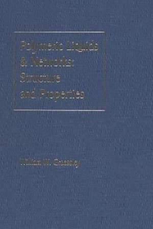 Polymeric Liquids & Networks : Structure and Properties - William W. Graessley