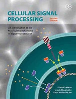 Cellular Signal Processing : An Introduction to the Molecular Mechanisms of Signal Transduction - Friedrich Marks