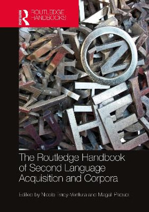 The Routledge Handbook of Second Language Acquisition and Corpora : The Routledge Handbooks in Second Language Acquisition - Nicole Tracy-Ventura