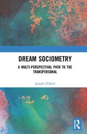 Dream Sociometry : A Multi-Perspectival Path to the Transpersonal - Joseph Dillard