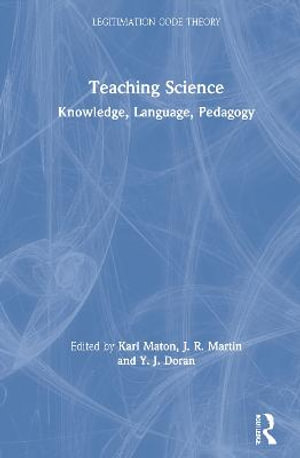 Teaching Science : Knowledge, Language, Pedagogy - Karl Maton