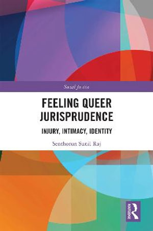 Feeling Queer Jurisprudence : Injury, Intimacy, Identity - Senthorun Sunil Raj