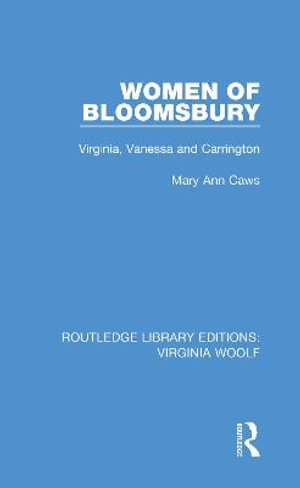 Women of Bloomsbury : Virginia, Vanessa and Carrington - Mary Ann Caws