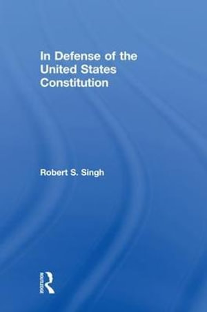 In Defense of the United States Constitution - Robert S. Singh