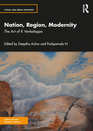 Nation, Region, Modernity : The Art of K. Venkatappa - Deeptha Achar