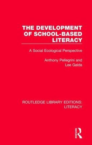 The Development of School-based Literacy : A Social Ecological Perspective - Anthony Pellegrini