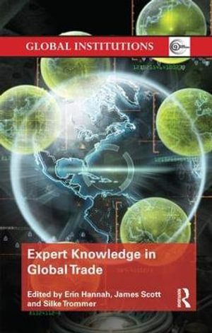 Expert Knowledge in Global Trade : Global Institutions - Erin Hannah