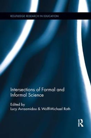 Intersections of Formal and Informal Science : Routledge Research in Education - Lucy Avraamidou