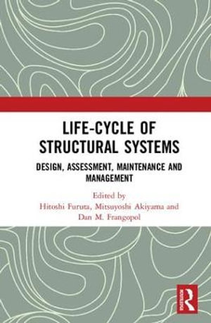 Life-cycle of Structural Systems : Design, Assessment, Maintenance and Management - Hitoshi Furuta