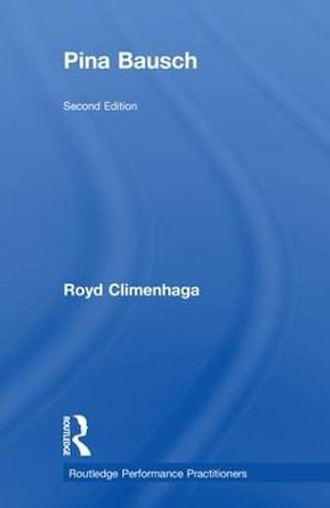 Pina Bausch : Routledge Performance Practitioners - Royd Climenhaga