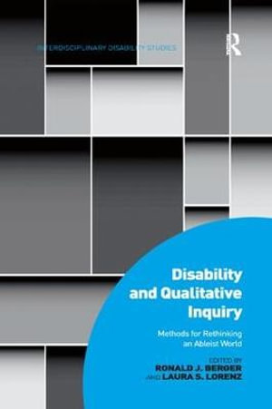 Disability and Qualitative Inquiry : Methods for Rethinking an Ableist World - Ronald J. Berger