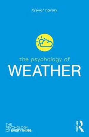 The Psychology of Weather : The Psychology of Everything - Trevor Harley