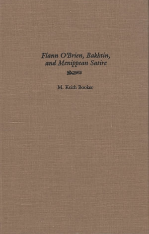 Flann O'Brien, Bakhtin, and Menippean Satire : Irish Studies - M. Keith Booker