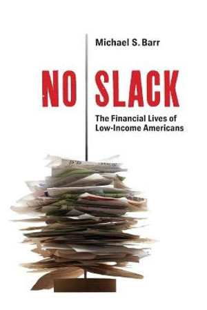 No Slack : The Financial Lives of Low-Income Americans - Michael S. Barr