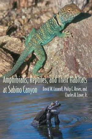 Amphibians, Reptiles, and Their Habitats at Sabino Canyon : Southwest Center Series - Charles H. Jr. Lowe