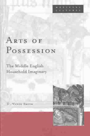 Arts of Possession : The Middle English Household Imaginary - D. Vance Smith