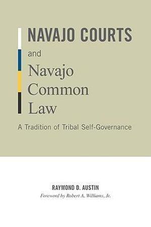 Navajo Courts and Navajo Common Law : A Tradition of Tribal Self-governance - Raymond D. Austin