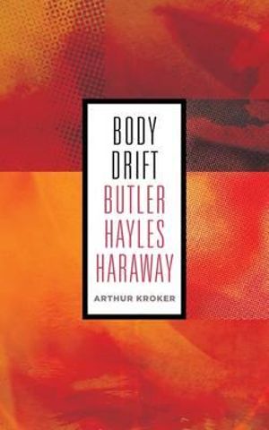 Body Drift : Butler, Hayles, Haraway - Arthur Kroker