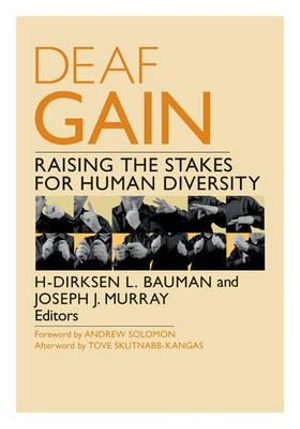 Deaf Gain : Raising the Stakes for Human Diversity - H-Dirksen L. Bauman