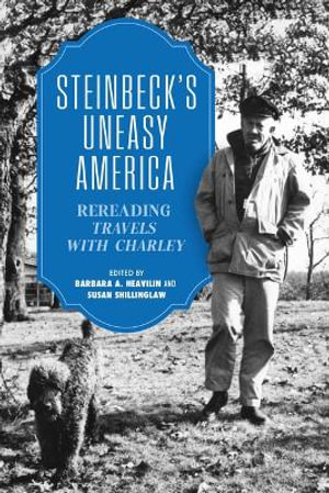 Steinbeck's Uneasy America : Rereading "Travels with Charley - Barbara A. Heavilin