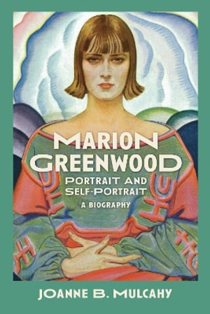 Marion Greenwood : Portrait and Self-Portrait-A Biography - Joanne B. Mulcahy