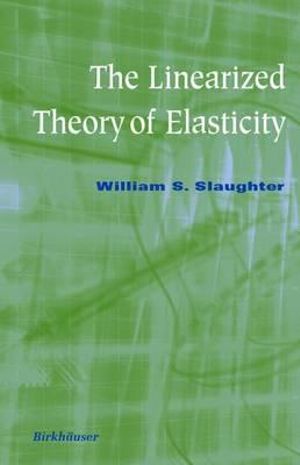 The Linearized Theory of Elasticity - William S. Slaughter