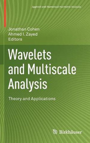 Wavelets and Multiscale Analysis : Theory and Applications - Jonathan Cohen