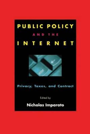 Public Policy and the Internet : Privacy, Taxes, and Contract - Nicholas Imparato